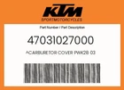 Ktm Genuine Carburetor Cover PWK28 - 47031027000 New. Price: $30.71.
