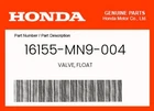 Honda Genuine Valve, Float 16155-MN9-004 New. Price: $31.40.