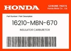 Honda Genuine Insulator Carburetor 16210-MBN-670 New. Price: $39.27.